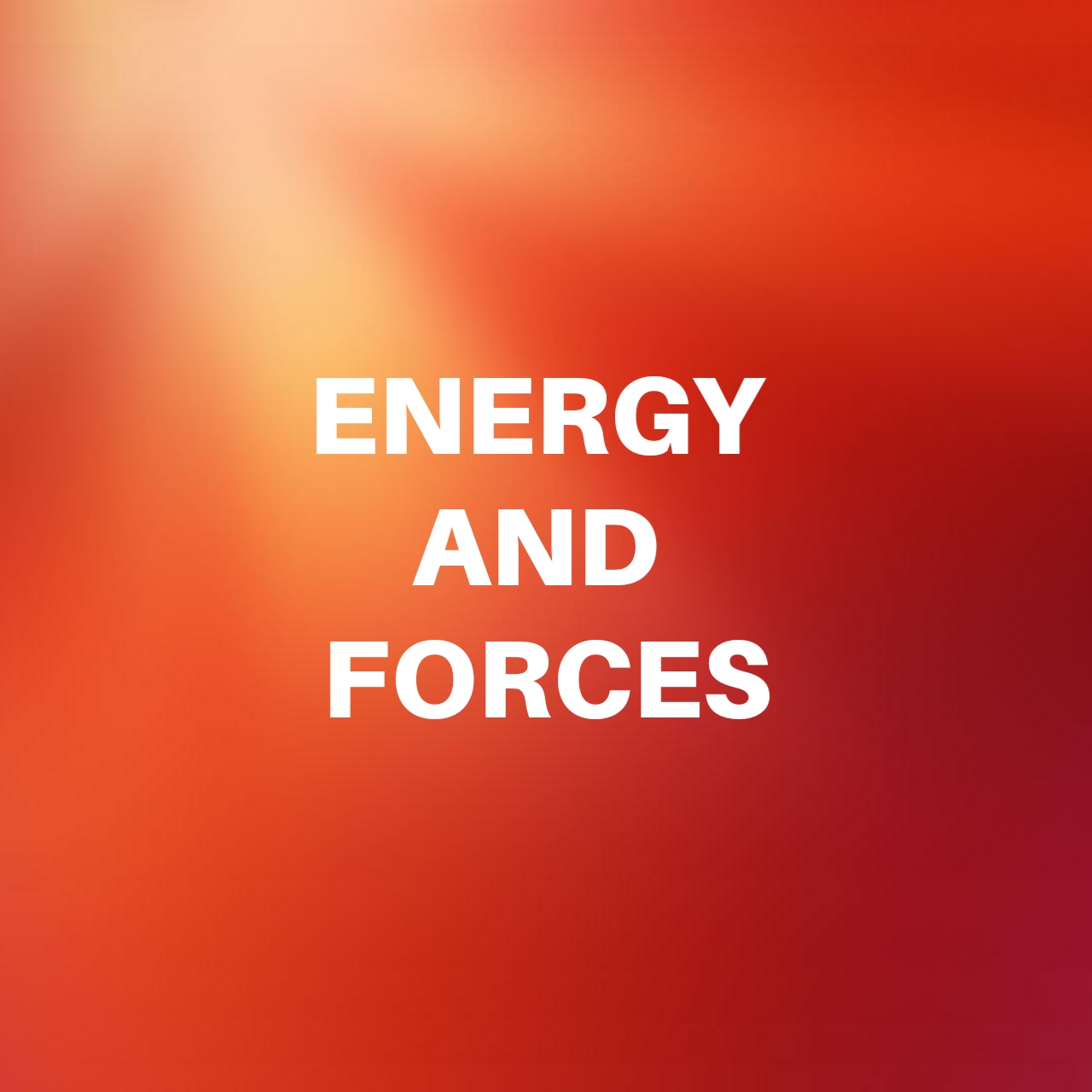 ENERGY AND FORCES